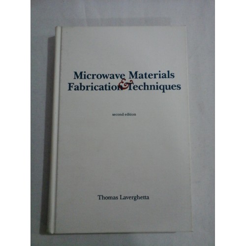 MICROWAVE MATERIALS FABRICATION TECHNIQUES - THOMAS LAVERGHETTA MICROWAVE MATERIALS FABRICATION TECHNIQUES - THOMAS LAVERGHETTA